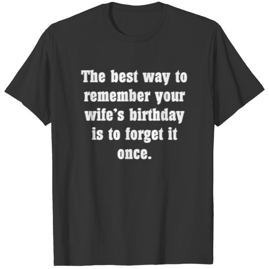 the best way to remember your wifes birthday T-shirt