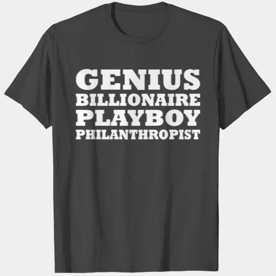 Genius Billionaire Playboy Philanthropist T Shirts