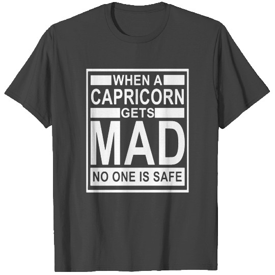 when a capricorn gets mad no one is safe capricorn T Shirts