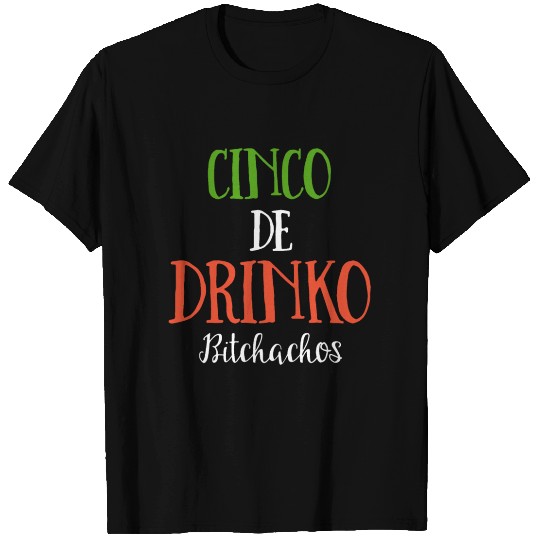 cinco de drinko bitchanchos drink T Shirts