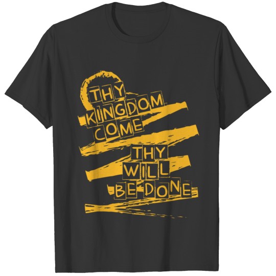 Thy Kingdom Thy Will Be Done Gold T Shirts