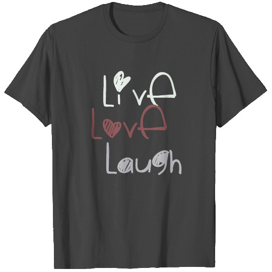 live love laugh T Shirts