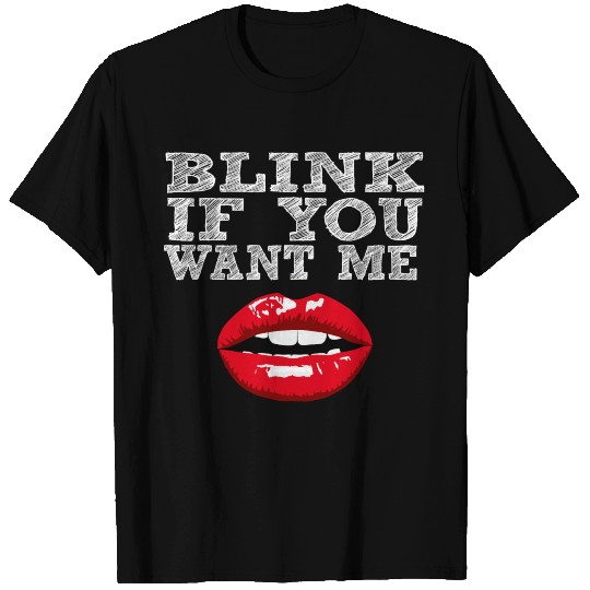 Blink If You Want Me T Shirts