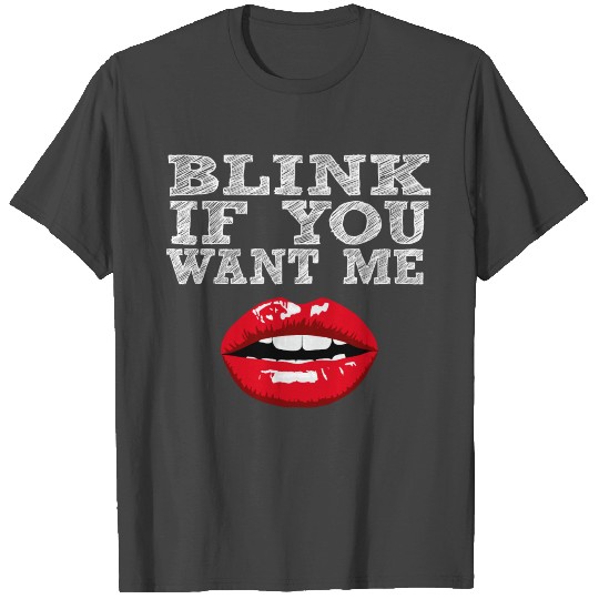 Blink If You Want Me T Shirts