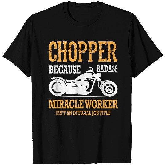 CHOPPER - MIRACLE WORKER T Shirts