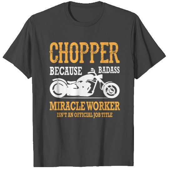 CHOPPER - MIRACLE WORKER T Shirts
