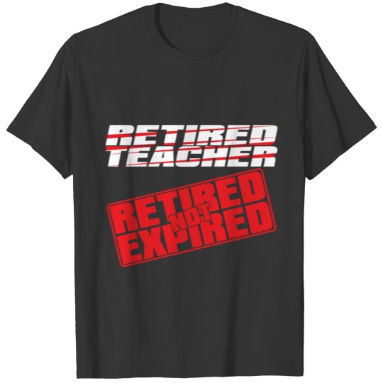 Funny Teacher Retirement Gift – Not Expired T-shirt