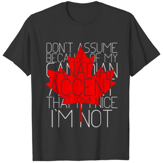 Canadian Accent Im Not Nice Funny Sterotype T Shirts