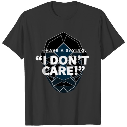 I DON T CARE T-shirt