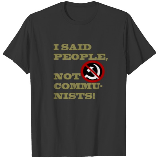 I said people, not communists T-shirt