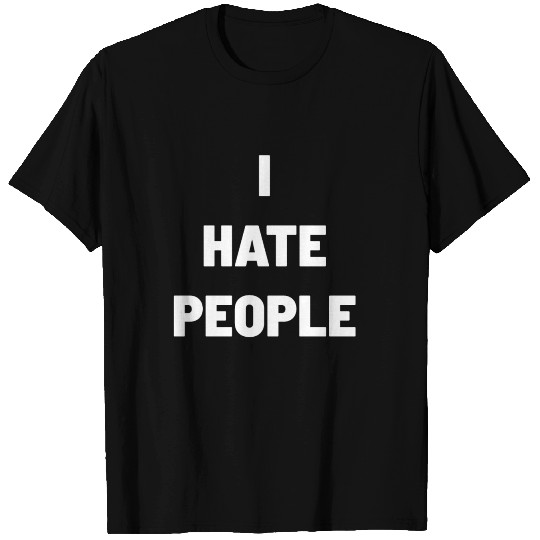 I Hate People T Shirts