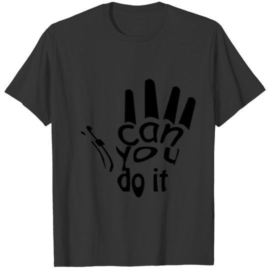 if you can do it | Phrase optimistic T-shirt