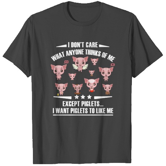 I DONT CARE WHAT ANYONE THINKS OF ME EXCEPT PIGLET T Shirts