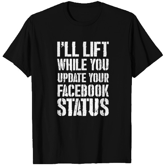 Ill Lift You Update Facebook Status Weight Lifting T Shirts
