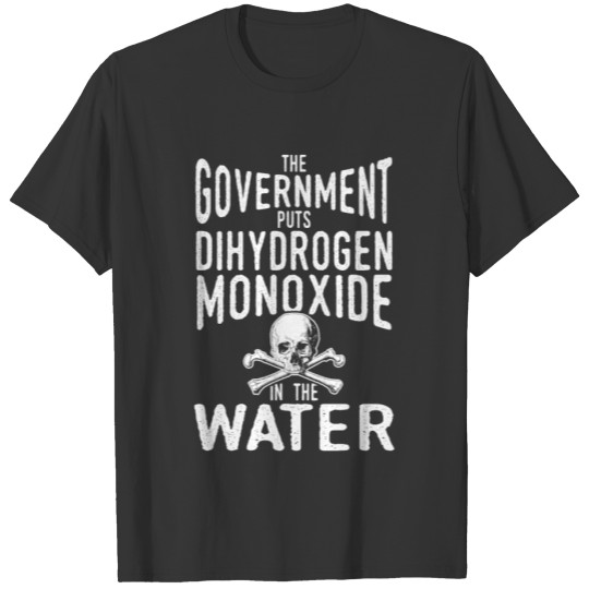 Dihydrogen Monoxide in the Water Government T-shirt