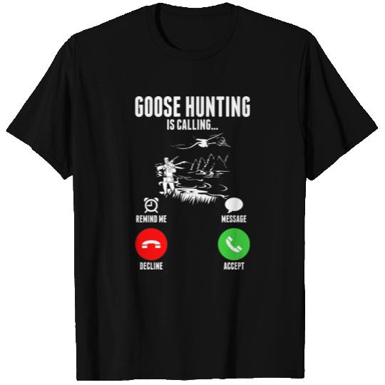 Goose Hunting Is Calling T Shirts