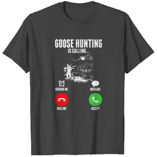 Goose Hunting Is Calling T Shirts