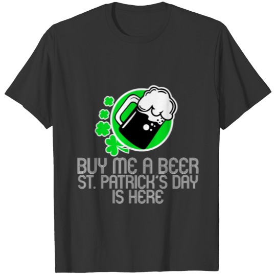 Buy me a beer St. Patrick's day is here T-shirt