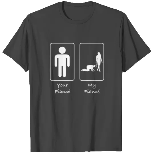 Your Fiance My Fiance Submissive T Shirts