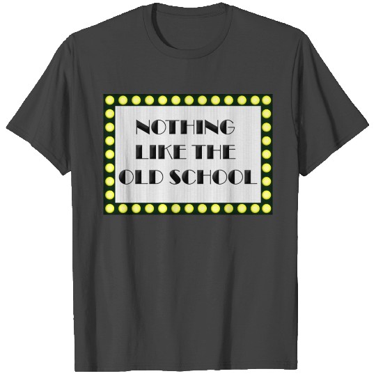 Nothing like the Old School T Shirts