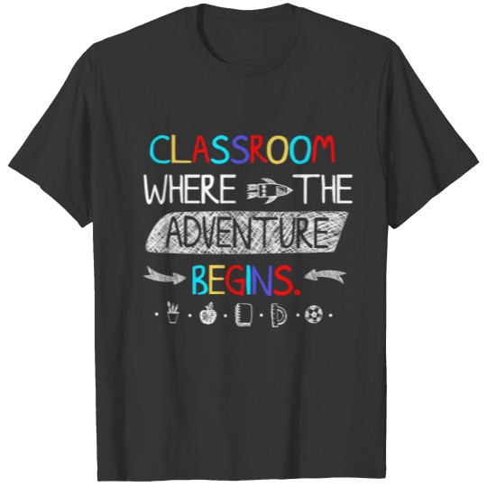 Classroom Where the Adventure Begins T Shirts