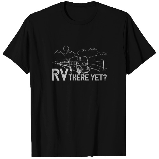 RV There Yet? Funny Camping Gift T Shirts