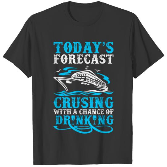 Todays Forecast Cruising With A Chance Of Drinking T-shirt