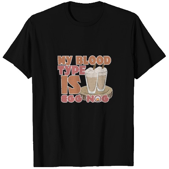 Christmas My Blood Type Is Eggnog T Shirts