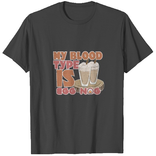 Christmas My Blood Type Is Eggnog T Shirts