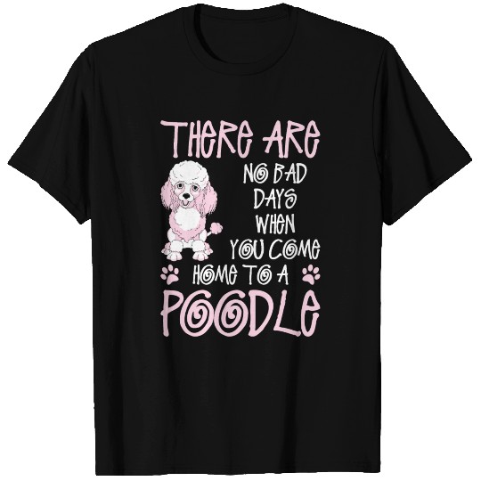 You Come Home To A Poodle T Shirts
