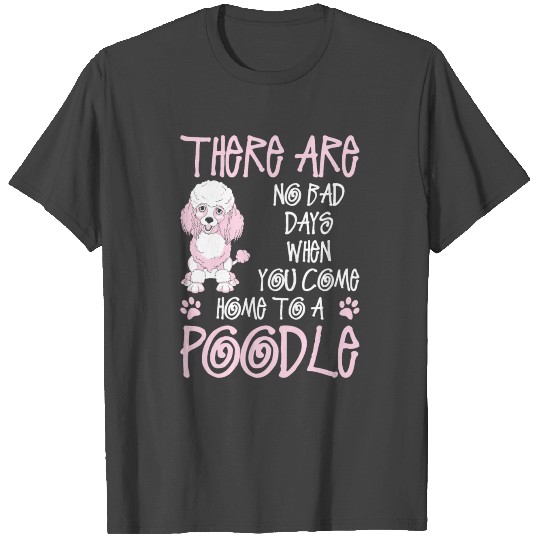 You Come Home To A Poodle T Shirts