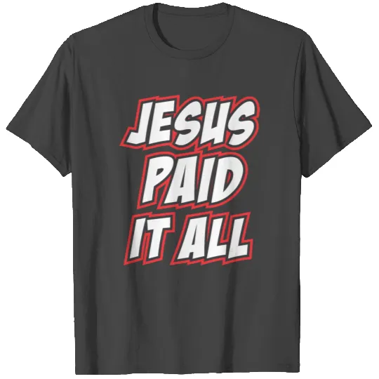 Jesus Paid it all T Shirts