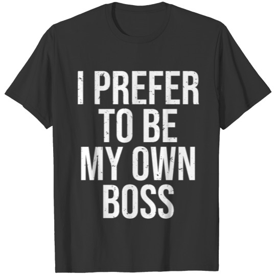 Funny Entrepreneur Self-Employed Boss CEO T-Shirt T-shirt
