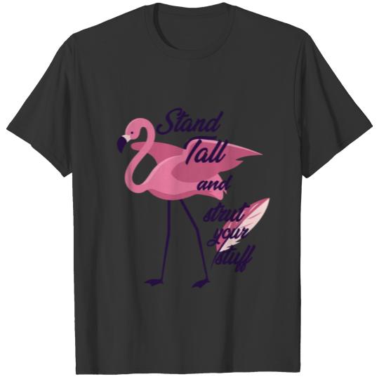 Flamingo Stand Tall And Strut Your Stuff T-Shirt T-shirt