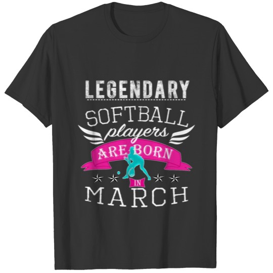 Legendary Softball are born i n March for girls T-shirt