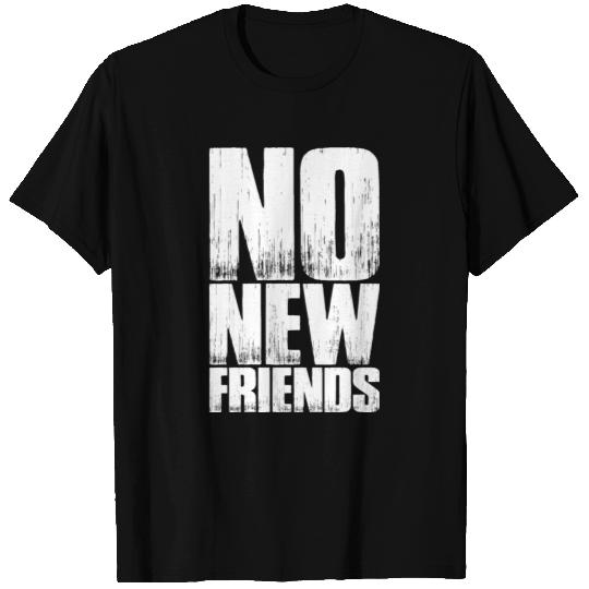 No New Friends T Shirts