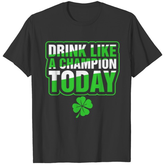 Drink Like A Champion Today T-shirt