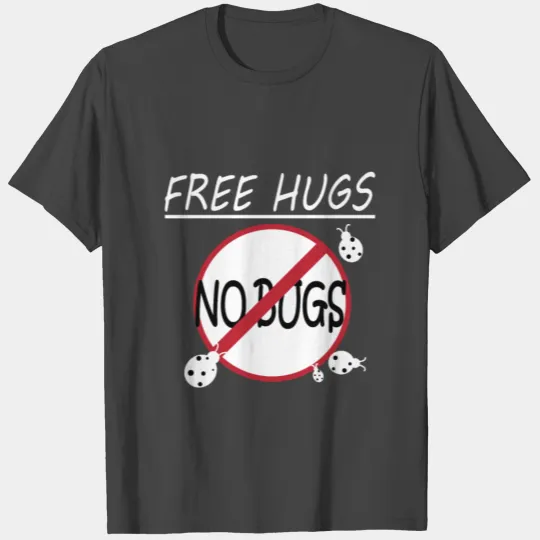 Free Hugs No Bugs Sayings T Shirts