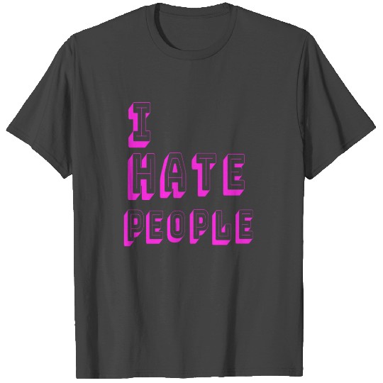 I hate people T Shirts