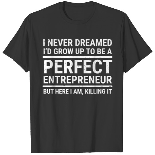 I Never Dreamed Perfect Entrepreneur Quote T-Shirt T-shirt