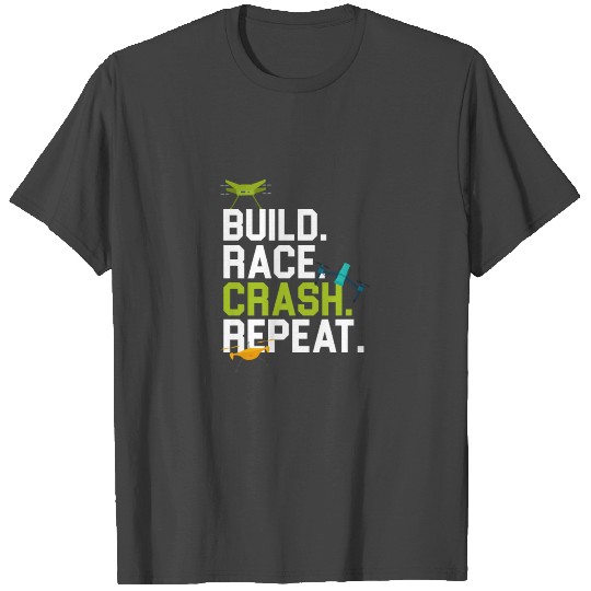 Drone - Build. Race. Crash. Repeat T Shirts