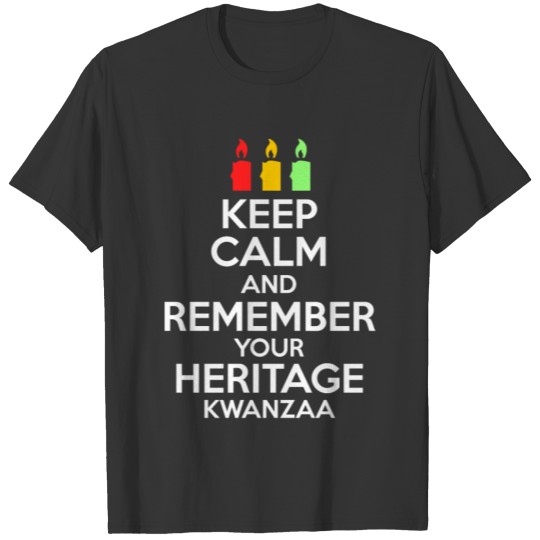 Keep Calm And Remember Your Heritage Kwanzaa T-shirt