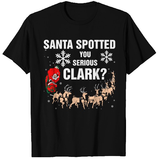 Santa Spotted You Serious Clark T Shirts