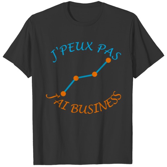 I can't. I have business (French version) T-shirt