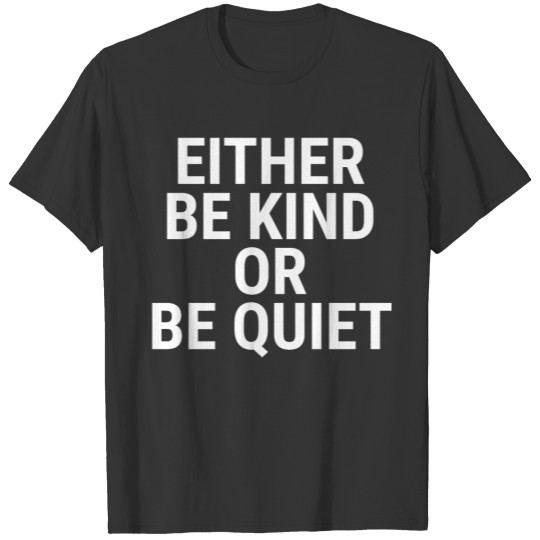 Be Kind Or Quiet Anti-Bullying Kindness T-shirt T-shirt
