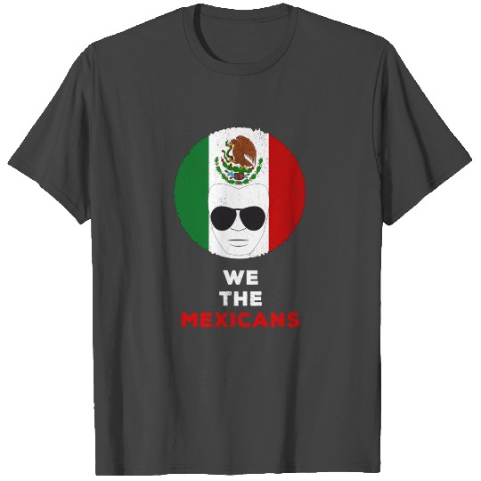 We The Mexicans Mexico Flag American Pride T Shirts
