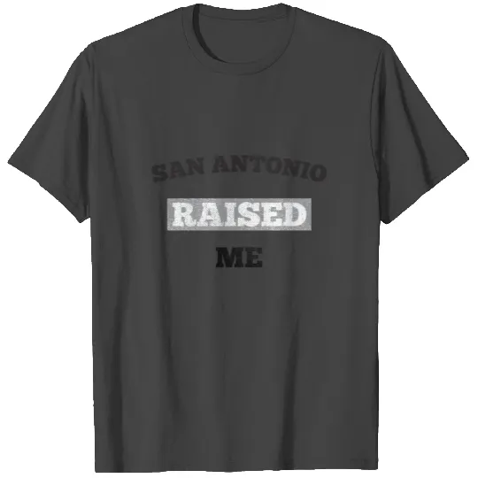San Antonio Raised Me T Shirts