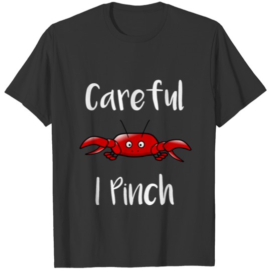 Crab Careful I Pinch Crabbing Crab Fishing T-shirt