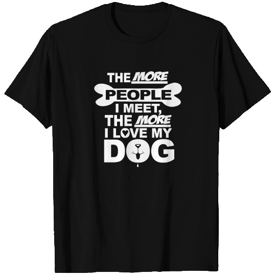 I love my dog the most T Shirts