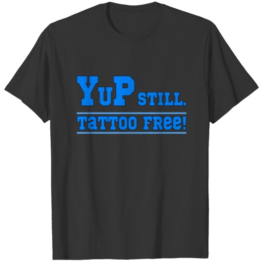 still tattoo free T-shirt